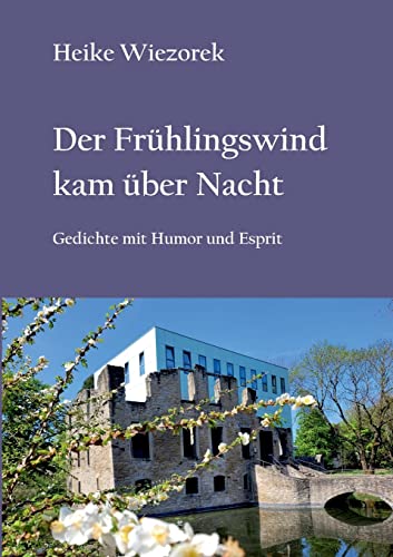 Der Frühlingswind kam über Nacht: Gedichte mit Humor und Esprit