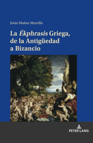 La Ékphrasis Griega, de la Antigüedad a Bizancio: Dissertationsschrift