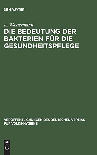 Die Bedeutung der Bakterien für die Gesundheitspflege (Veröffentlichungen des Deutschen Vereins für Volks-Hygiene., 8, Band 8)