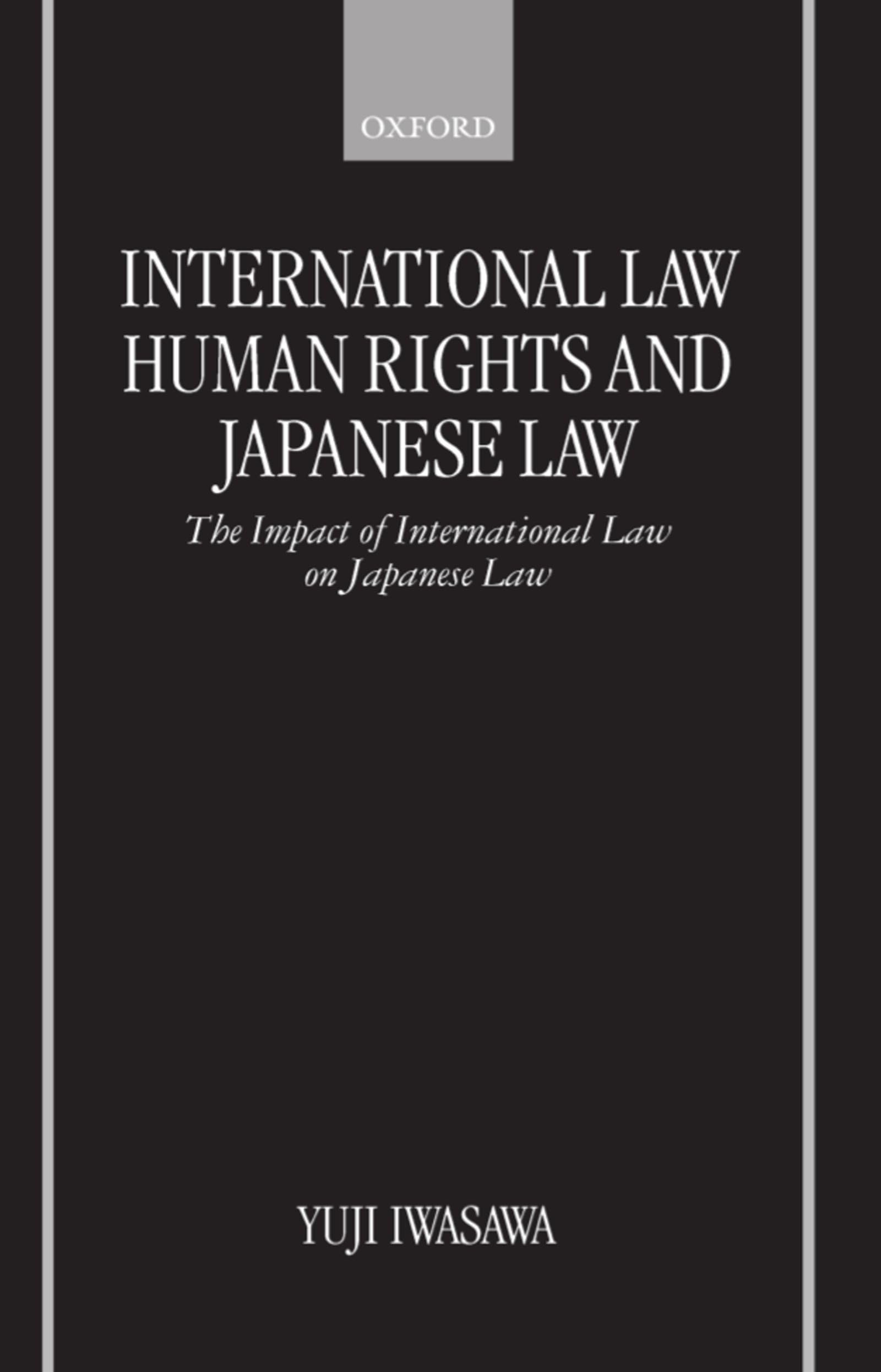 International Law, Human Rights, and Japanese Law: The Impact of International Law on Japanese Law