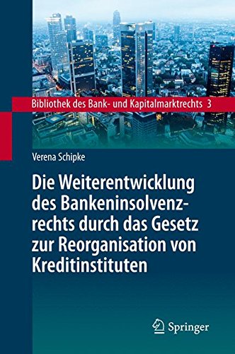 Die Weiterentwicklung des Bankeninsolvenzrechts durch das Gesetz zur Reorganisation von Kreditinstituten: Eine Untersuchung unter besonderer ... (Bibliothek des Bank- und Kapitalmarktrechts)