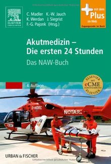 Akutmedizin - Die ersten 24 Stunden: Das NAW-Buch: Das NAW-Buch - mit Zugang zum Elsevier-Portal