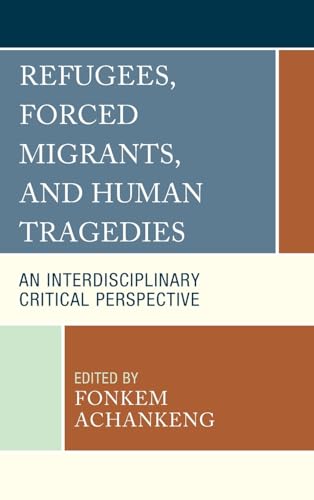 Refugees, Forced Migrants, and Human Tragedies: An Interdisciplinary Critical Perspective