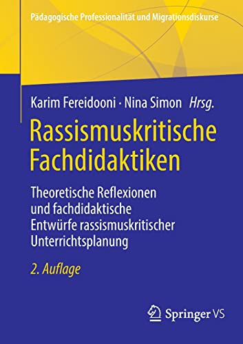 Rassismuskritische Fachdidaktiken: Theoretische Reflexionen und fachdidaktische Entwürfe rassismuskritischer Unterrichtsplanung (Pädagogische Professionalität und Migrationsdiskurse)