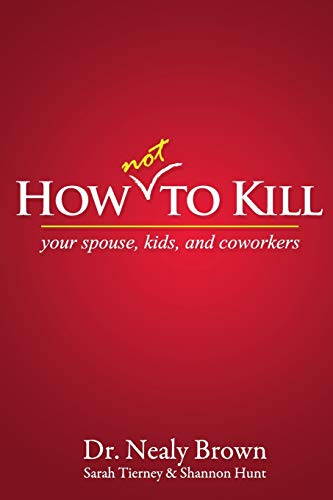 How Not to Kill: Your Spouse, Kids, and Coworkers