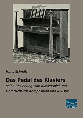 Das Pedal des Klaviers: seine Beziehung zum Klavierspiel und Unterricht zur Komposition und Akustik