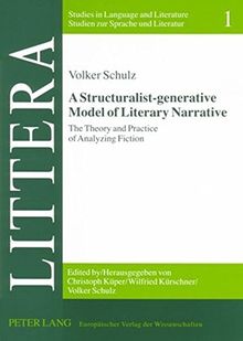 A Structuralist-generative Model of Literary Narrative: The Theory and Practice of Analyzing Fiction- Including an Essay by Stephan-Alexander Ditze (LITTERA)
