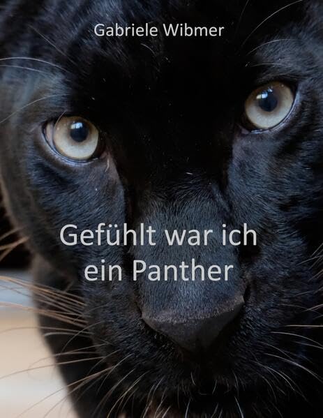 Gefühlt war ich ein Panther: Eine schwarze Katze erzählt aus ihrem Leben