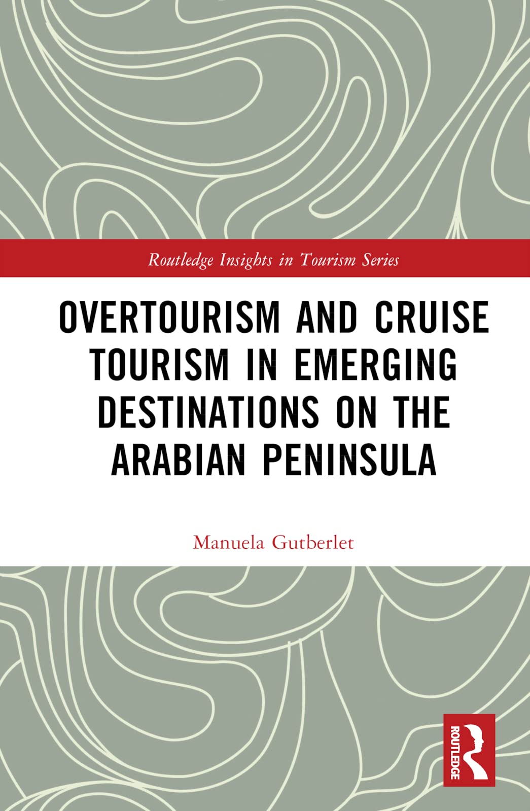Overtourism and Cruise Tourism in Emerging Destinations on the Arabian Peninsula (Routledge Insights in Tourism)