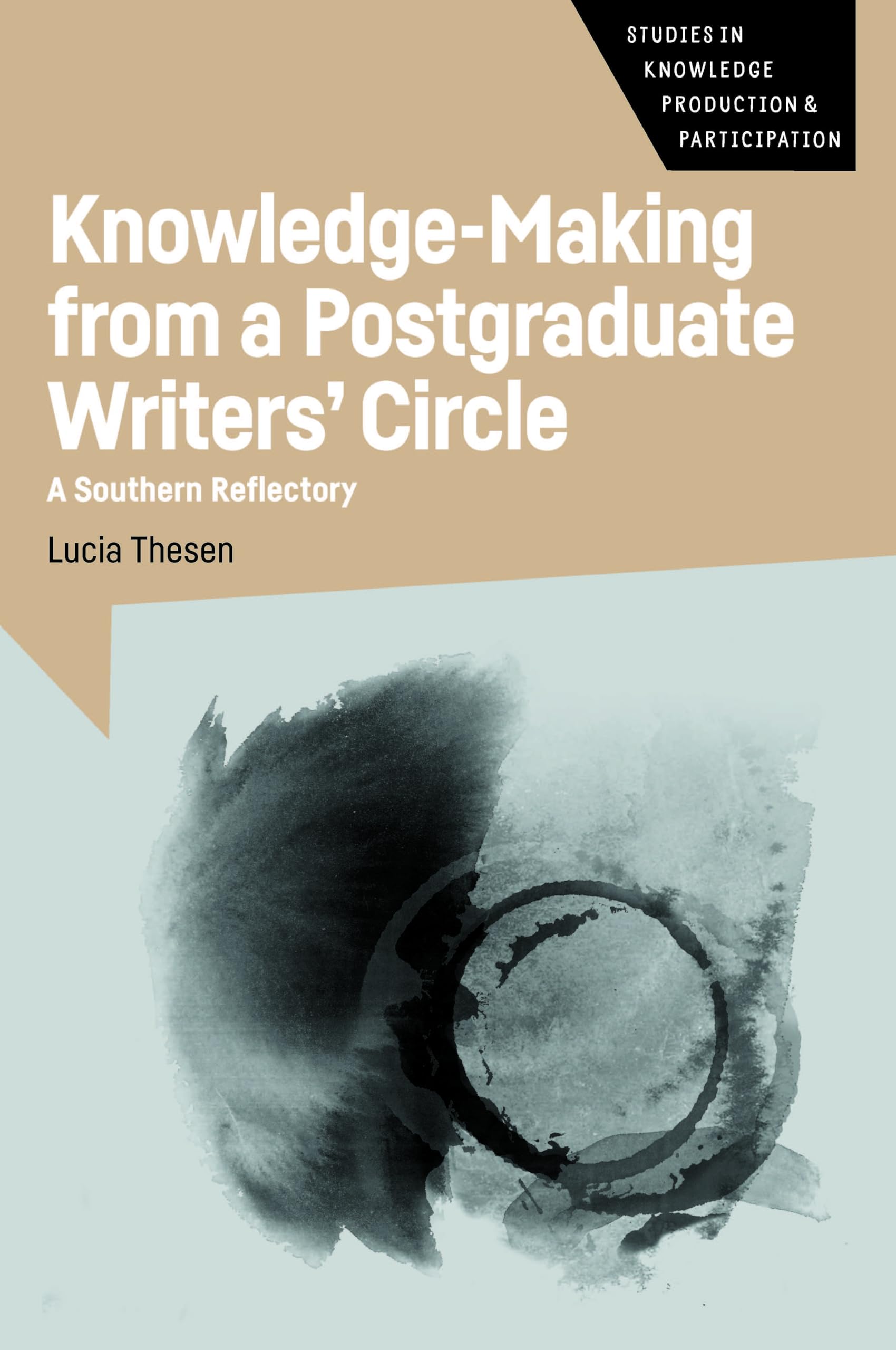 Knowledge-Making from a Postgraduate Writers' Circle: A Southern Reflectory (Studies in Knowledge Production and Participation, 6)