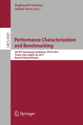 Performance Characterization and Benchmarking: 5th TPC Technology Conference, TPCTC 2013, Trento, Italy, August 26, 2013, Revised Selected Papers. . . ... (Lecture Notes in Computer Science)