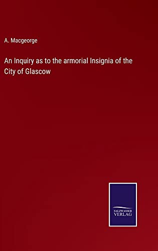 An Inquiry as to the armorial Insignia of the City of Glascow