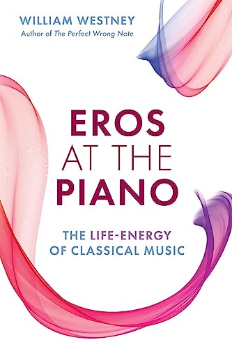Eros at the Piano: The Life-Energy of Classical Music