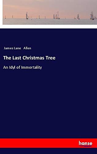 The Last Christmas Tree: An Idyl of Immortality