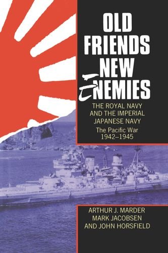 Old Friends, New Enemies: The Royal Navy and the Imperial Japanese Navy : The Pacific War, 1942-1945945 : The Pacific War