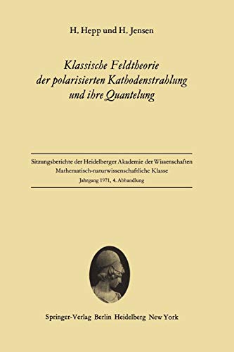 Klassische Feldtheorie der polarisierten Kathodenstrahlung und ihre Quantelung (Sitzungsberichte der Heidelberger Akademie der Wissenschaften, 1971 / 4)