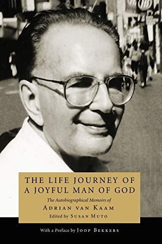 The Life Journey of a Joyful Man of God: The Autobiographical Memoirs of Adrian van Kaam