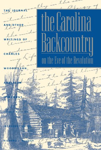 The Carolina Backcountry on the Eve of the Revolution: The Journal and Other Writings of Charles Woodmason, Anglican Itinerant (Published by the Omohundro Institute of Early American Histo)