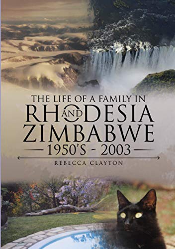 Rebecca Clayton The Life Of A Family In Rhodesia And Zimbabwe 1950's - 2003