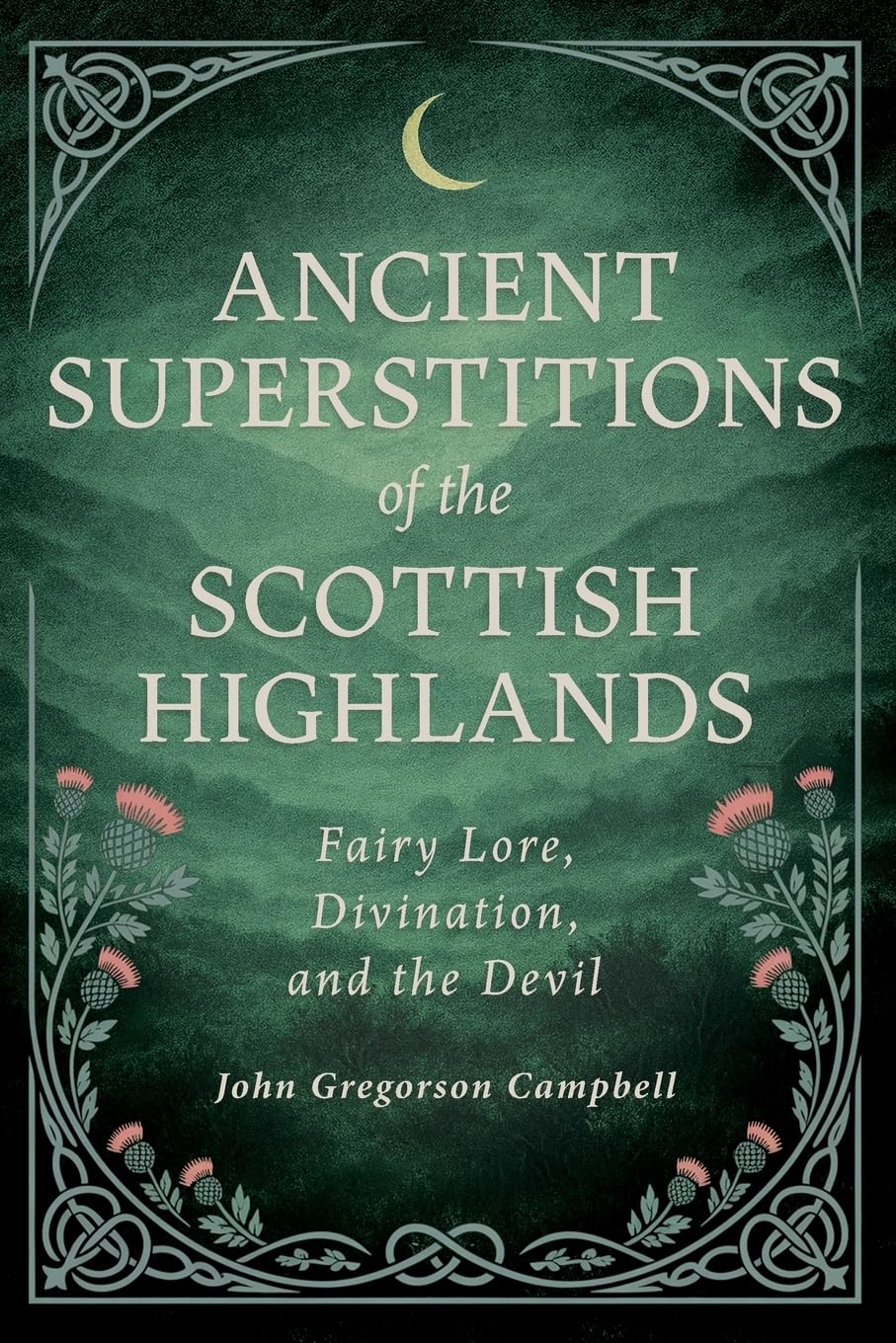 Ancient Superstitions of the Scottish Highlands: Fairy Lore, Divination, and the Devil