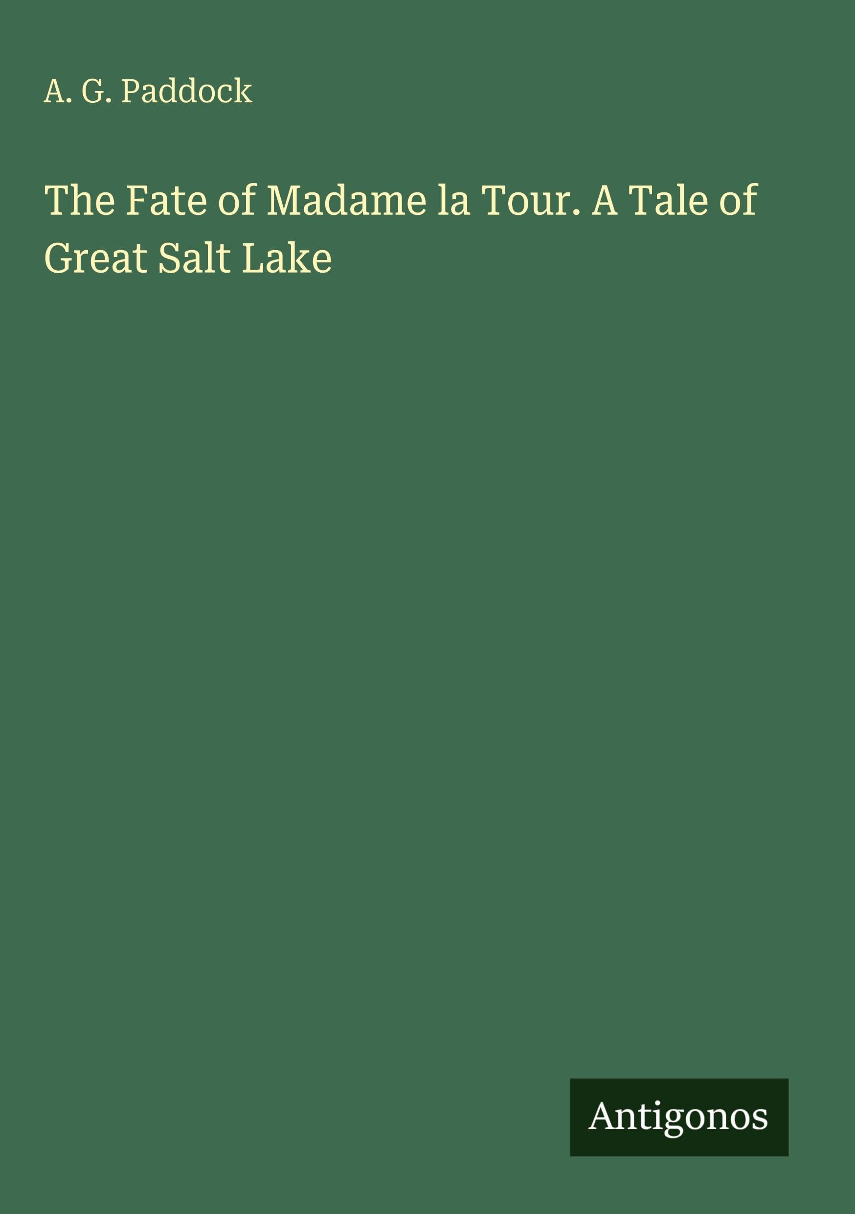 The Fate of Madame la Tour. A Tale of Great Salt Lake