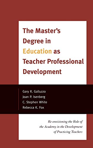 The Master's Degree in Education as Teacher Professional Development: Re-envisioning the Role of the Academy in the Development of Practicing Teachers