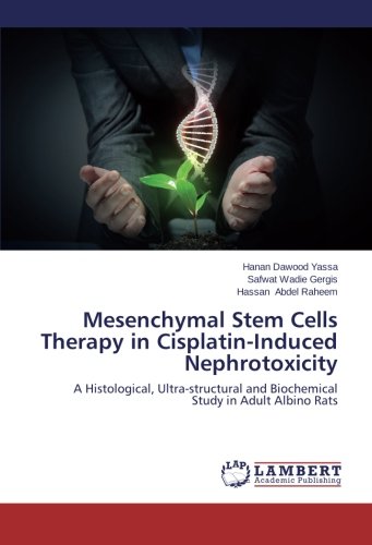 Mesenchymal Stem Cells Therapy in Cisplatin-Induced Nephrotoxicity: A Histological, Ultra-structural and Biochemical Study in Adult Albino Rats