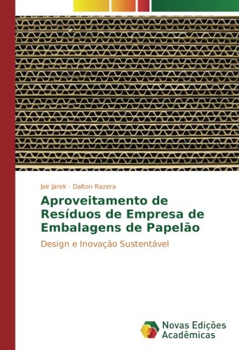 Aproveitamento de Resíduos de Empresa de Embalagens de Papelāo: Design e Inovaçāo Sustentável: Design e Inovaçao Sustentável