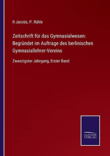Zeitschrift für das Gymnasialwesen: Begründet im Auftrage des berlinischen Gymnasiallehrer-Vereins: Zwanzigster Jahrgang, Erster Band