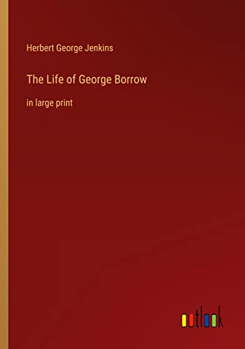 The Life of George Borrow: in large print