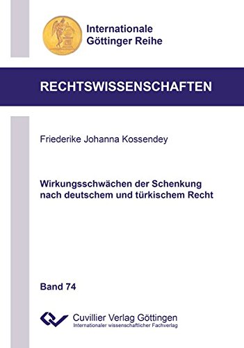 Wirkungsschwächen der Schenkung nach deutschem und türkischem Recht (Internationale Göttinger Reihe - Rechtswissenschaften)
