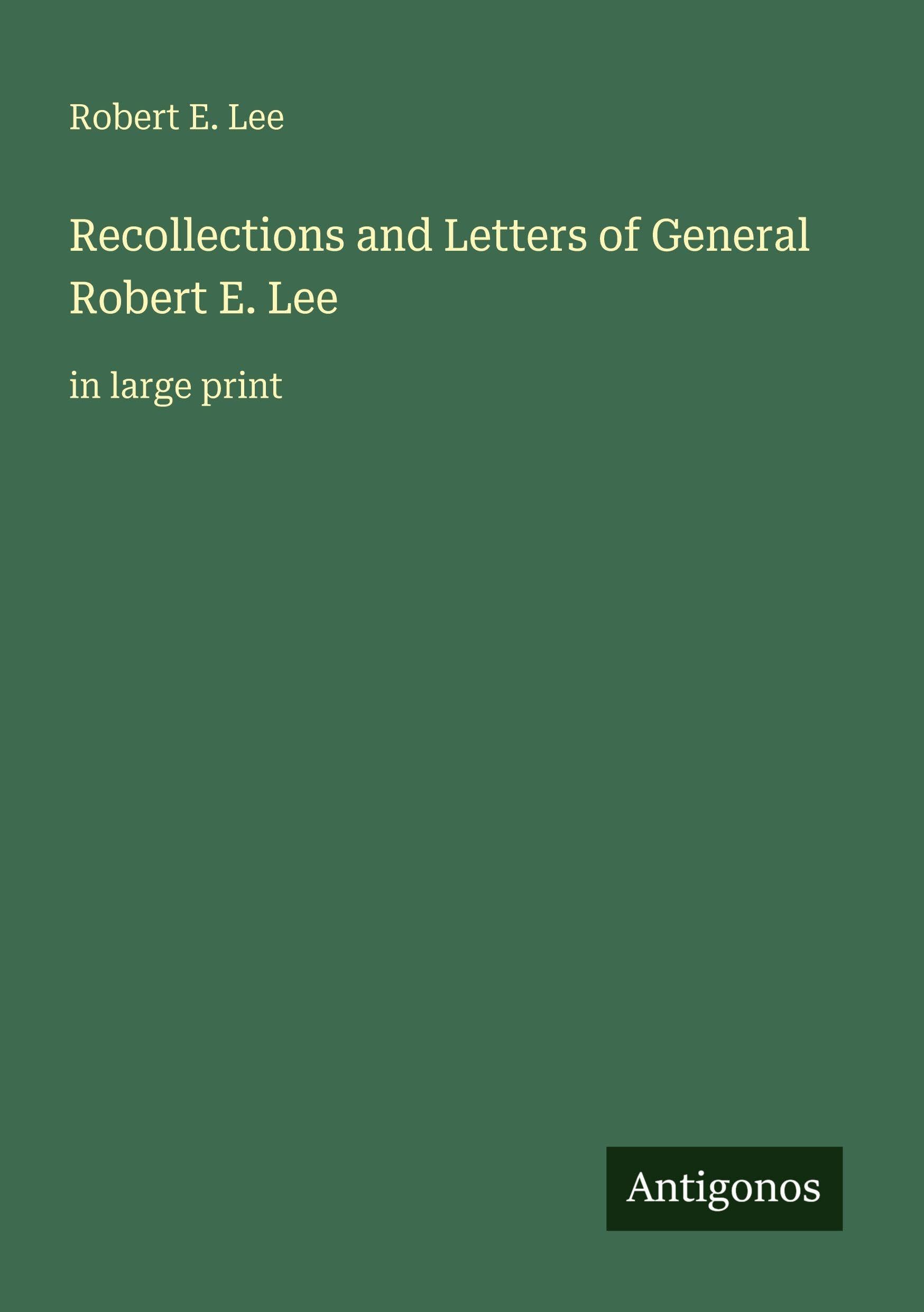 Recollections and Letters of General Robert E. Lee: in large print