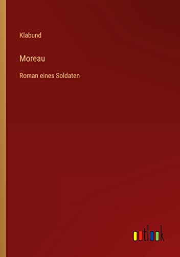 Moreau: Roman eines Soldaten