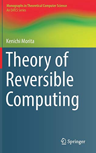 Theory of Reversible Computing (Monographs in Theoretical Computer Science. An EATCS Series)