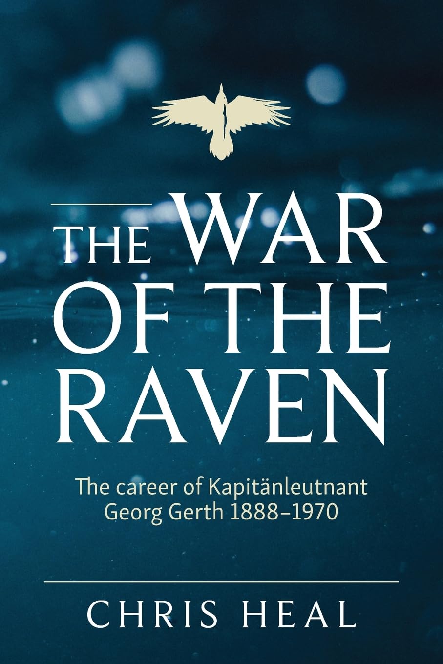 The War of the Raven: The career of Kapit¿nleutnant Georg Gerth 1888-1970