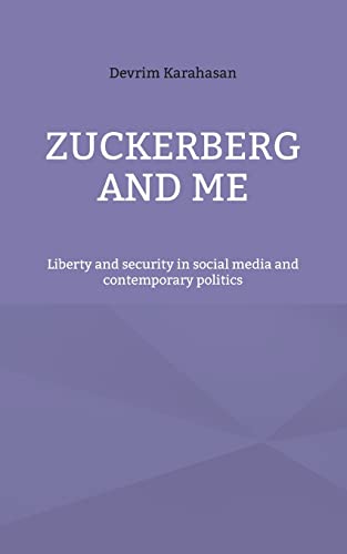 Devrim Karahasan Zuckerberg And Me, Liberty And Security In Social Media And Contemporary Politics