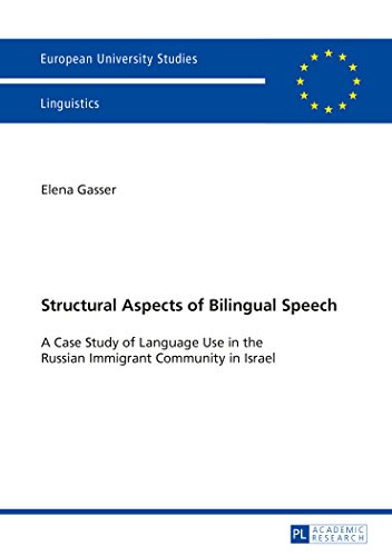Structural Aspects of Bilingual Speech: A Case Study of Language Use in the Russian Immigrant Community in Israel (Europäische Hochschulschriften / ... / Publications Universitaires Européennes)
