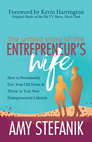 Untold Story of the Entrepreneur's Wife: How to Permanently Exit Your Old Norm and Thrive in Your New Entrepreneurial Lifestyle