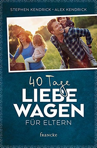 40 Tage Liebe wagen für Eltern - Stephen Kendrick Alex Kendrick Kartoniert (TB)