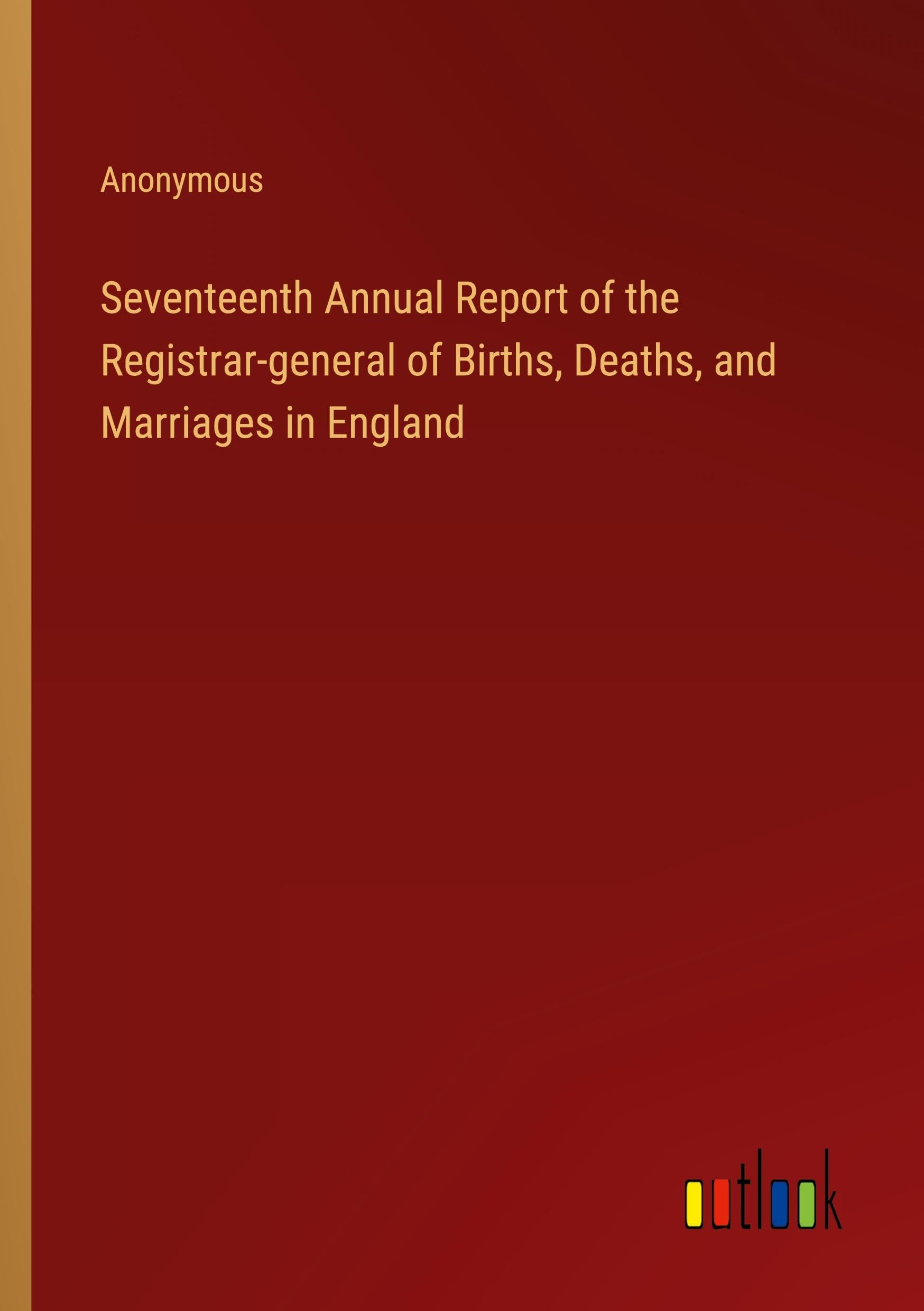 Seventeenth Annual Report of the Registrar-general of Births, Deaths, and Marriages in England