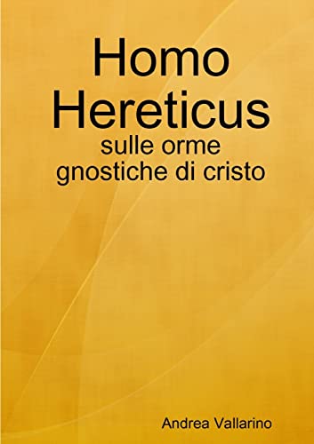Homo Hereticus - sulle orme gnostiche di cristo