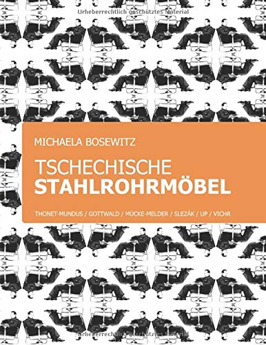 Tschechische Stahlrohrmöbel: Thonet-Mundus, Gottwald, Mücke-Melder, Slezák, Vichr, UP