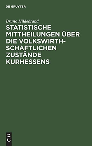 Statistische Mittheilungen über die volkswirthschaftlichen Zustände Kurhessens: Nach Amtlichen Quellen