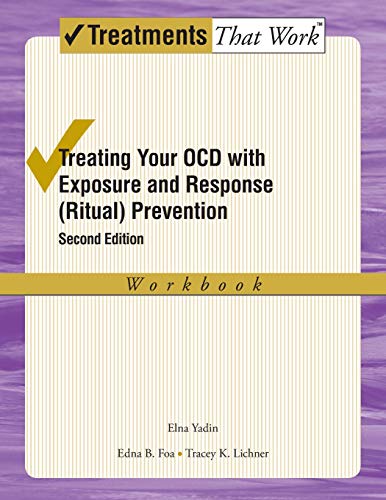 Treating Your OCD with Exposure and Response (Ritual) Prevention: Workbook (Treatments That Work): A Cognitive-behavioral Therapy Approach