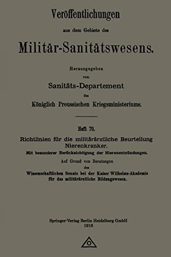 Richtlinien für die militärärztliche Beurteilung Nierenkranker: Mit besonderer Berücksichtigung der Nierenentzündungen (Veröffentlichungen aus dem Gebiete des Militär-Sanitätswesens)