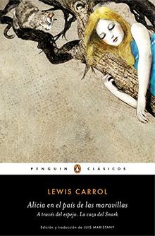 Alicia en el País de las Maravillas ; A través del espejo ; La caza del Snark (PENGUIN CLÁSICOS)