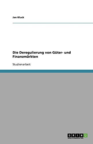 Die Deregulierung von Güter- und Finanzmärkten
