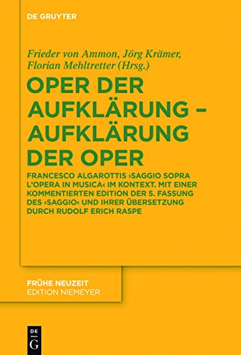 Oper der Aufklärung - Aufklärung der Oper: Francesco Algarottis 'Saggio sopra l'opera in musica' im Kontext. Mit einer kommentierten Edition der 5. ... Rudolf Erich Raspe (Frühe Neuzeit, Band 214)