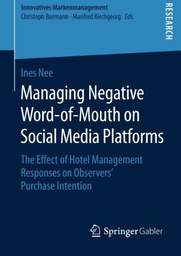 Managing Negative Word-of-Mouth on Social Media Platforms: The Effect of Hotel Management Responses on Observers' Purchase Intention (Innovatives Markenmanagement)