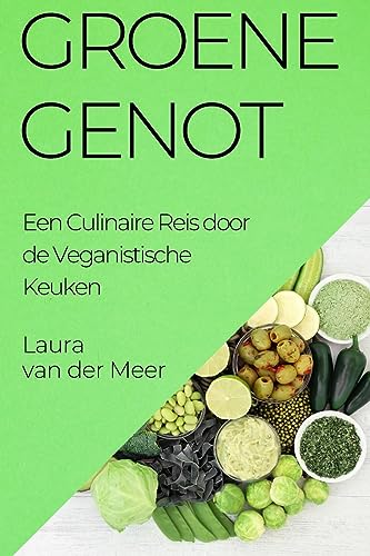 Groene Genot: Een Culinaire Reis door de Veganistische Keuken